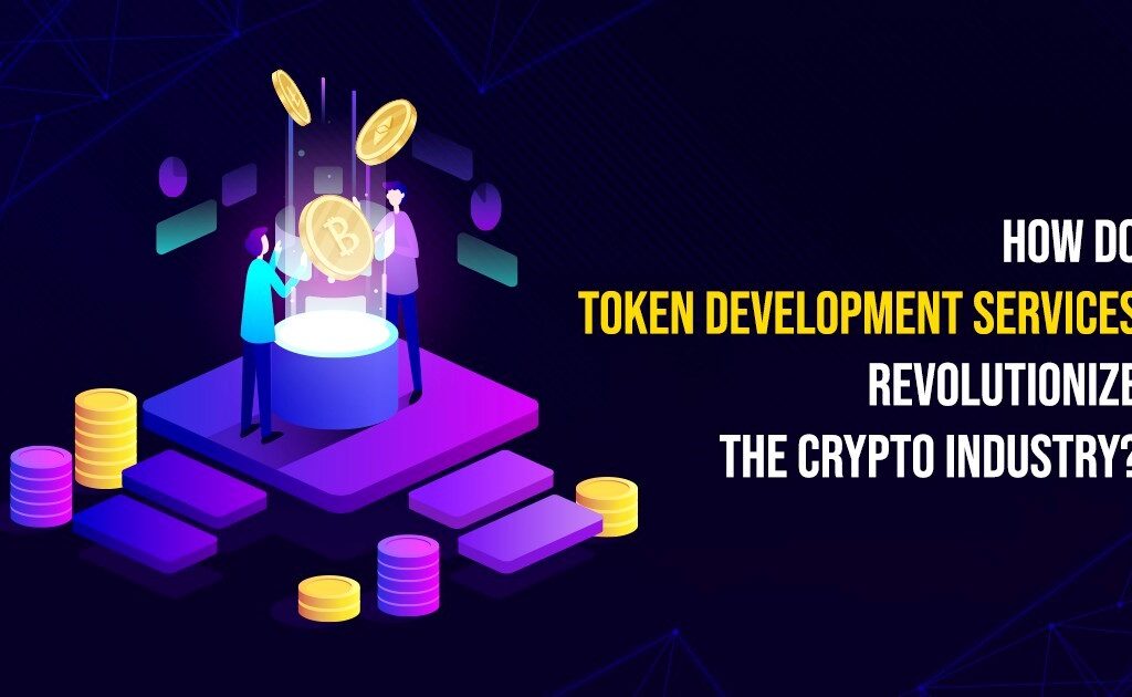 How Do Token Development Services Revolutionize the Crypto Industry?    